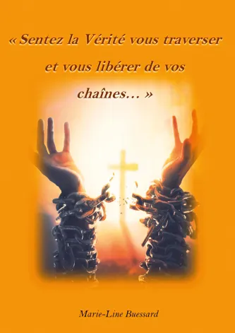  Sentez la Vérité vous traverser et vous libérer de vos chaines...
